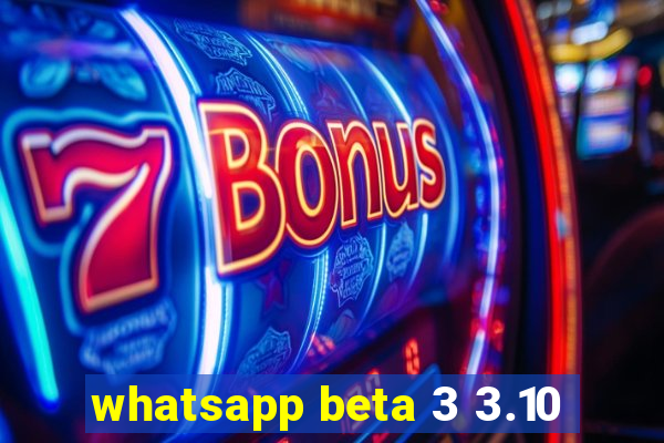 whatsapp beta 3 3.10